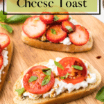 Cottage Cheese toast with a tomato and strawberry version.