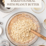 Baked Oatmeal with Peanut Butter in mixing bowl