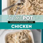 Top view of shredded chicken in a white dish with a fork. The text overlay reads "Instant Pot Chicken" and "cookingupmemories.com." Beneath, a close-up of chicken held by tongs.