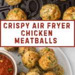 Golden brown chicken meatballs garnished with parsley in an air fryer basket, with a plate of meatballs and marinara dipping sauce shown below. Text overlay reads 'Crispy Air Fryer Chicken Meatballs.'