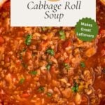 Cabbage Roll Soup in pot with text makes great leftovers
